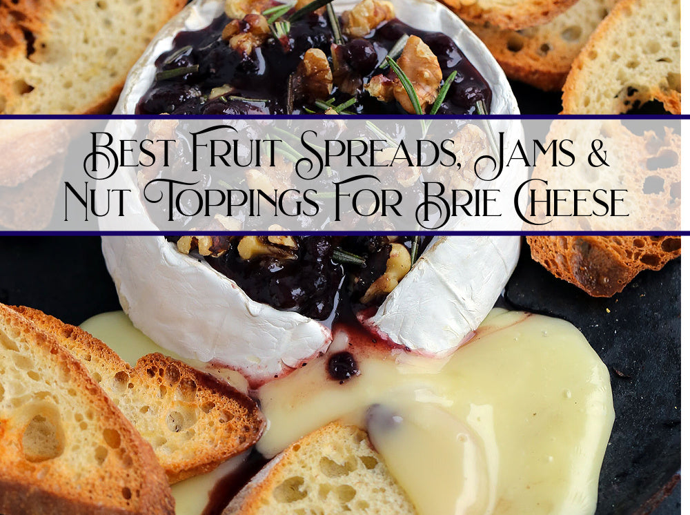 Best Fruit Spreads, Jams and Nut Toppings For Brie Cheese