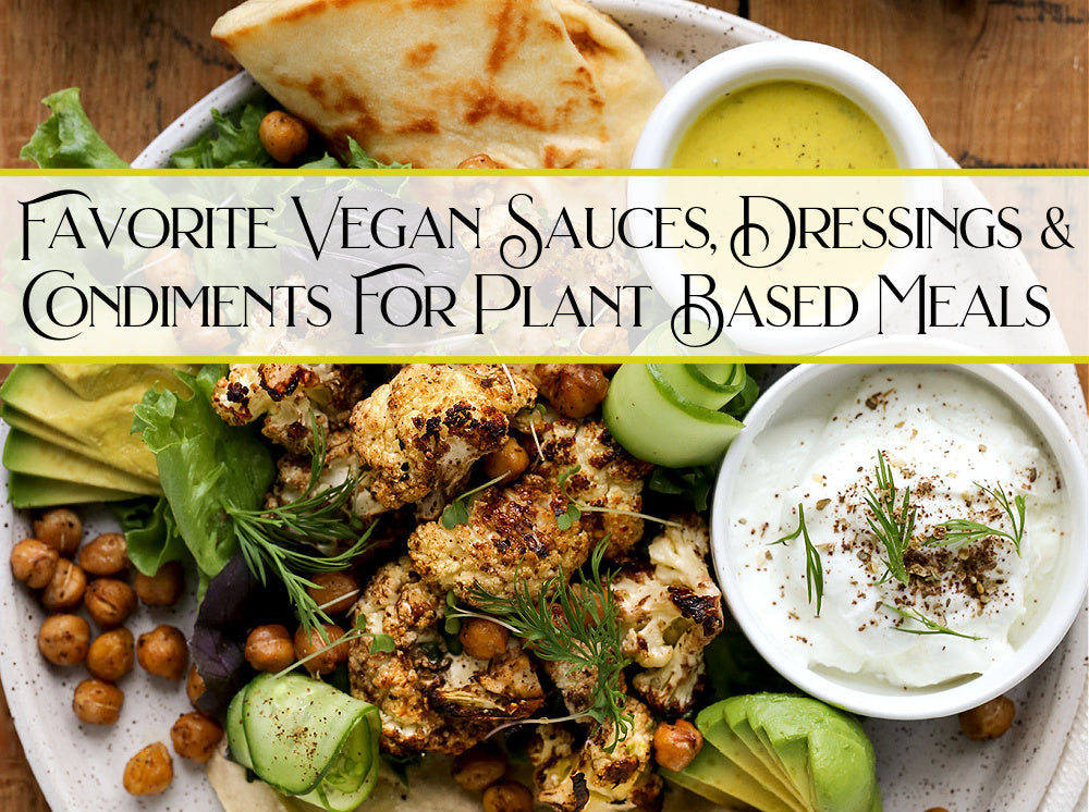 Our Favorite Vegan Sauces and Condiments For Creating Easy Plant Based Meals